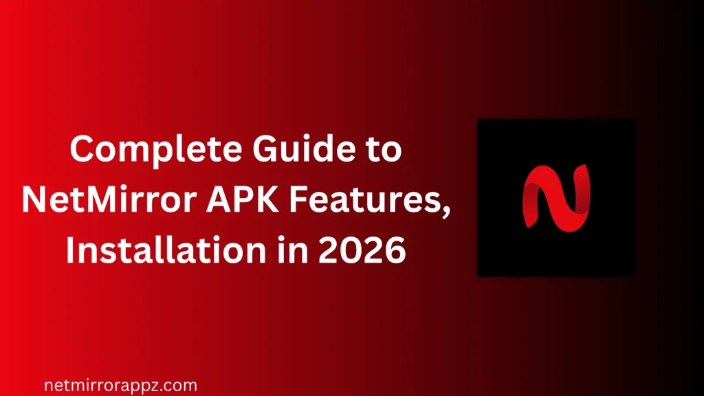 Complete Guide to NetMirror APK Features, Installation in 2026