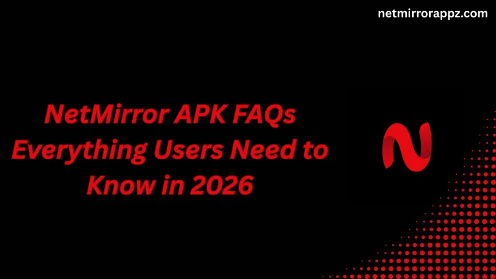 NetMirror APK FAQs Everything Users Need to Know in 2026