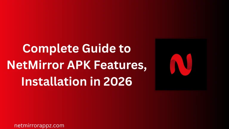 Complete Guide to NetMirror APK Features, Installation in 2026