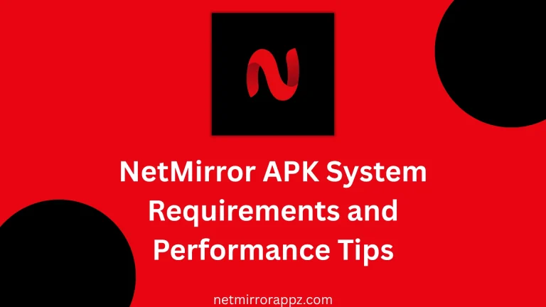 NetMirror APK System Requirements and Performance Tips
